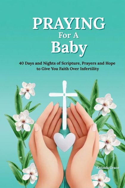 Praying for a Baby book cover . hands holding a white cross and heart surrounded by flowers